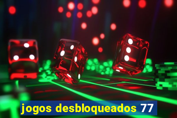 jogos desbloqueados 77